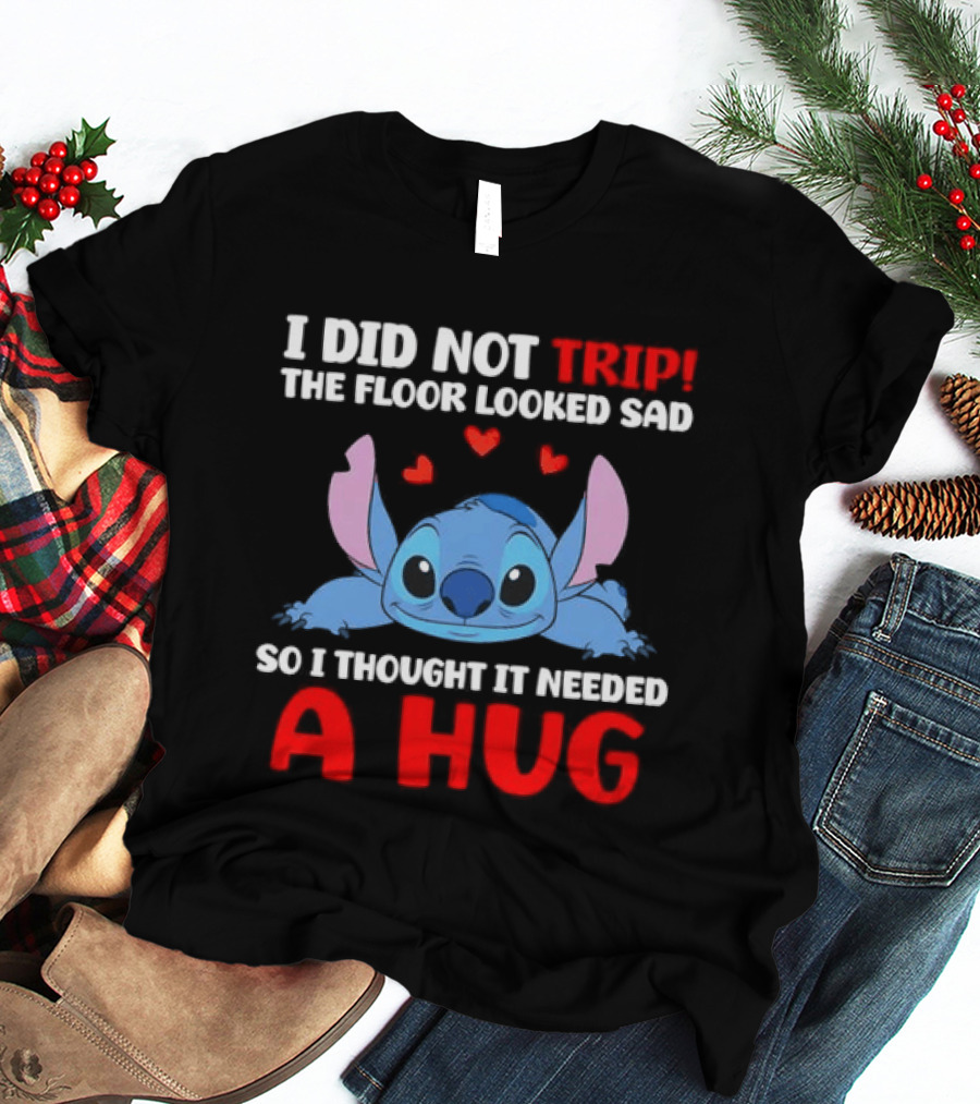I Did Not Trip The Floor Looked Sad Stitch Thought It Needed A Hug T-Shirt
