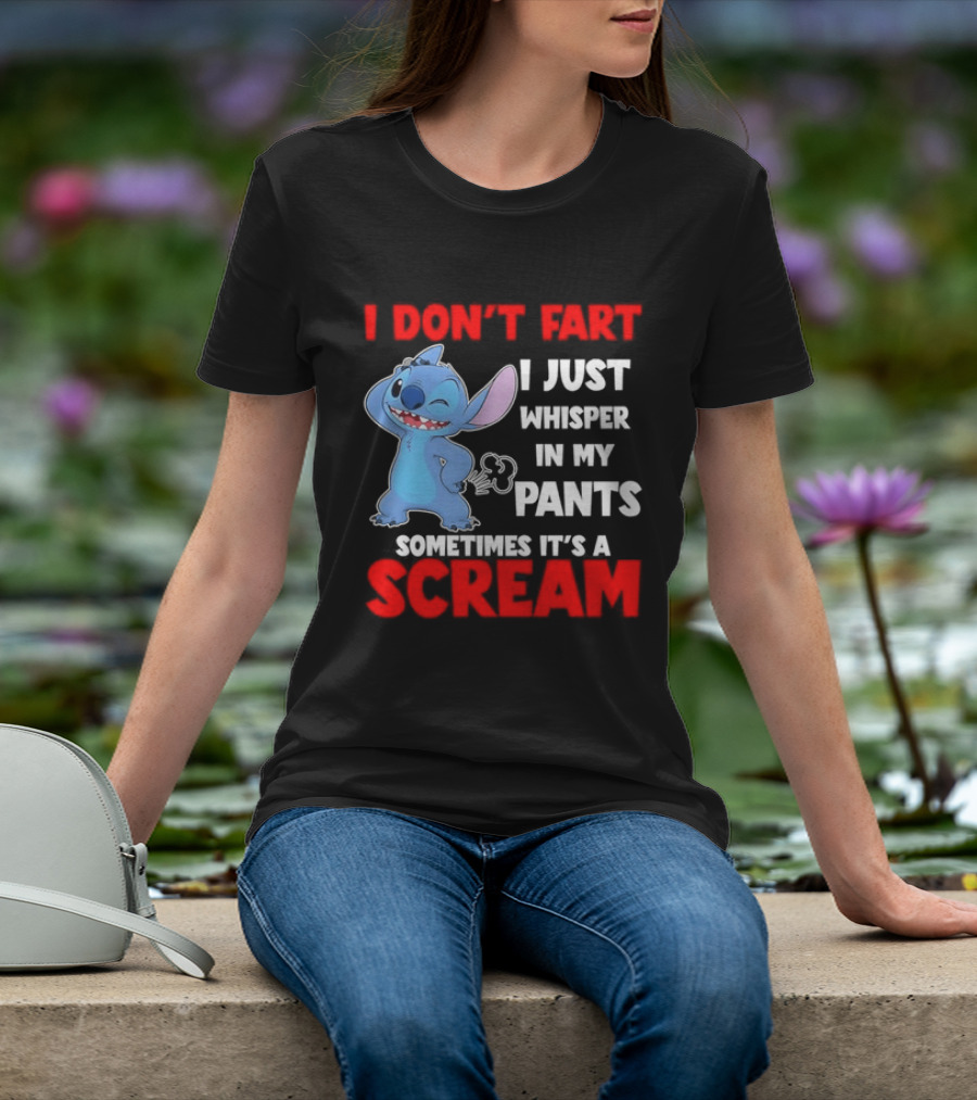 Stitch I Don't Fart I Just Whisper In My Pants Sometimes It's A Scream T-Shirt