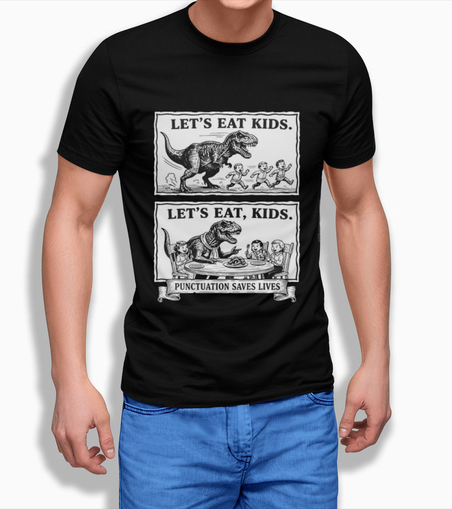 T Rex Let's Eat Kids Punctuation Saves Lives T-Shirt