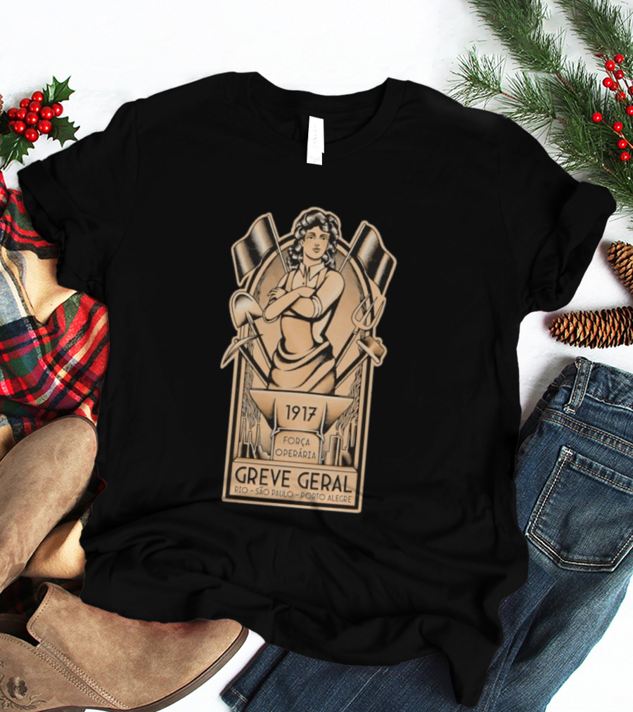 Greve Geral 1917 Força Operária Rio São Paulo Porto Alegre T-Shirt