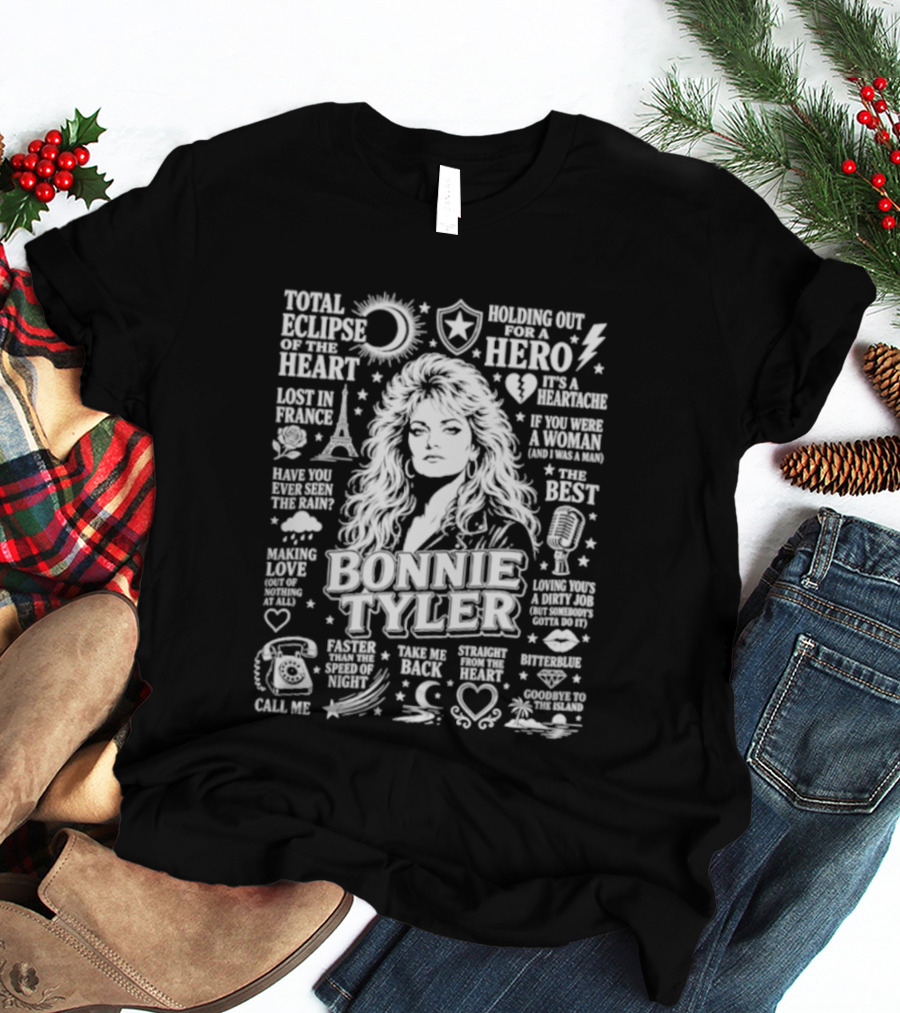 Bonnie Tyler Total Eclipse Of The Heart Holding Out For A Hero Call Me Have You Ever Seen The Rain If You Were A Woman And I Was A Man Lost In France T-Shirt