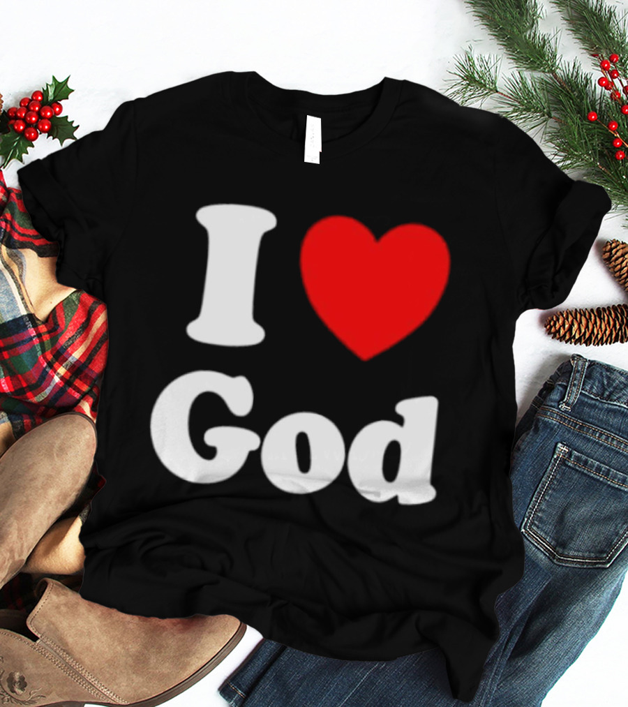 I Love God Religious Christian Spiritual Faith T-Shirt