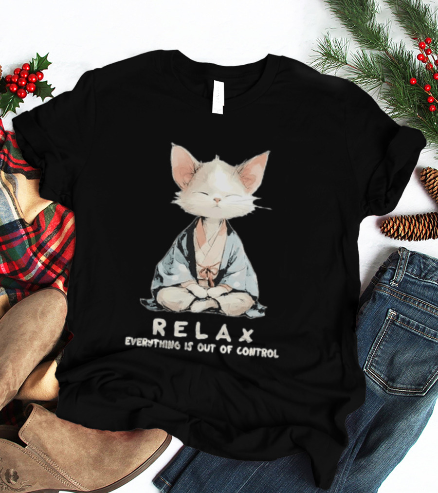 Relax Everything Is Out Of Control Meditating Cat Zen Vibes T-Shirt
