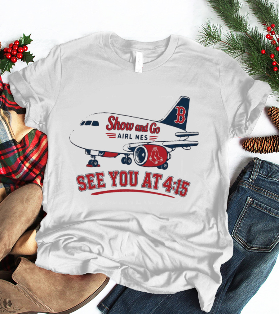 Boston Red Sox Show And Go Airlines See You At 4:15 Retro Sports Fan T-Shirt