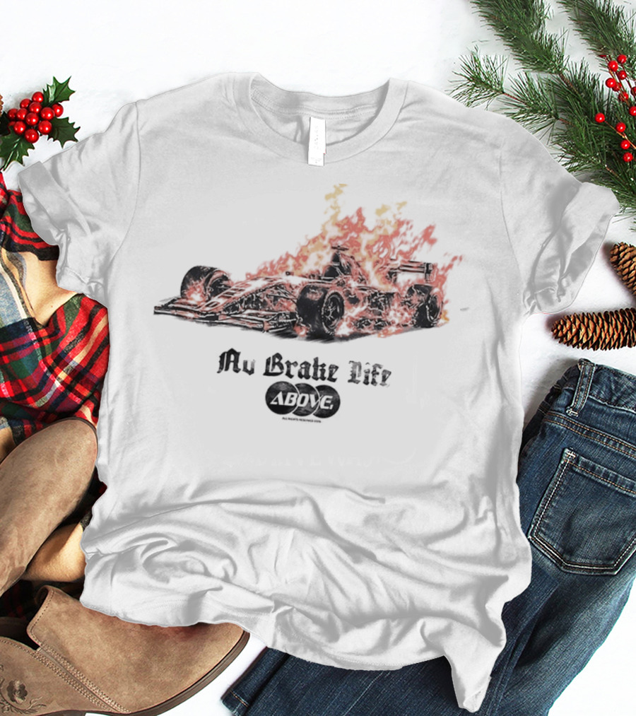 Sure, Here's The Revised Title: Formula 1 Racing No Brake Life Above Flames 2026 T-Shirt