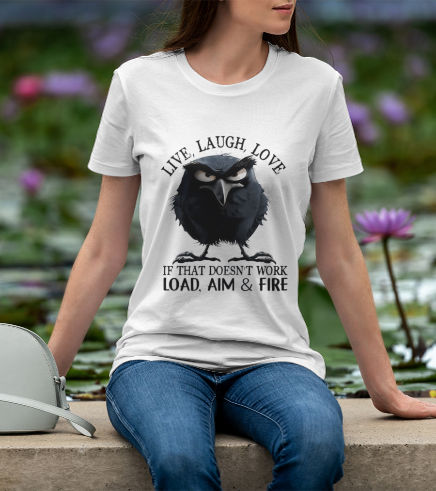 Live Laugh Love Grumpy Bird If That Doesn't Work Load Aim Fire T-Shirt