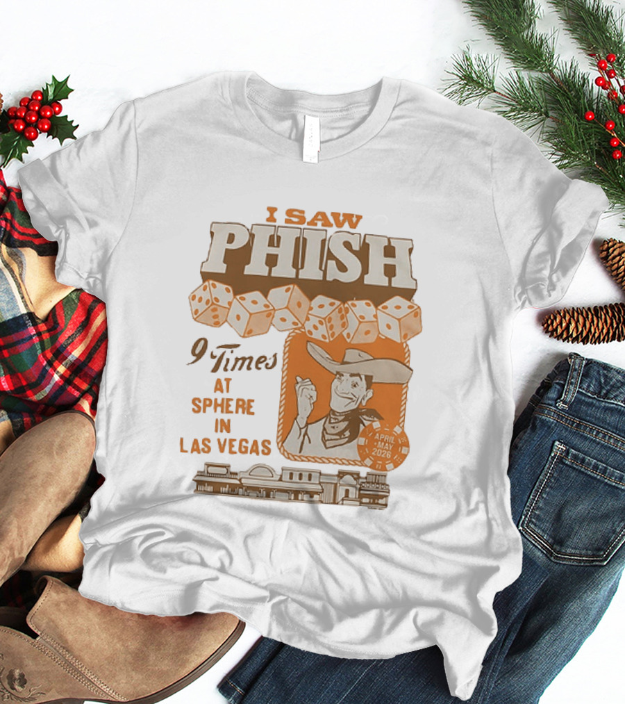 I Saw Phish 9 Times At Sphere In Las Vegas April May 2026 Cowboy Dice Casino T-Shirt