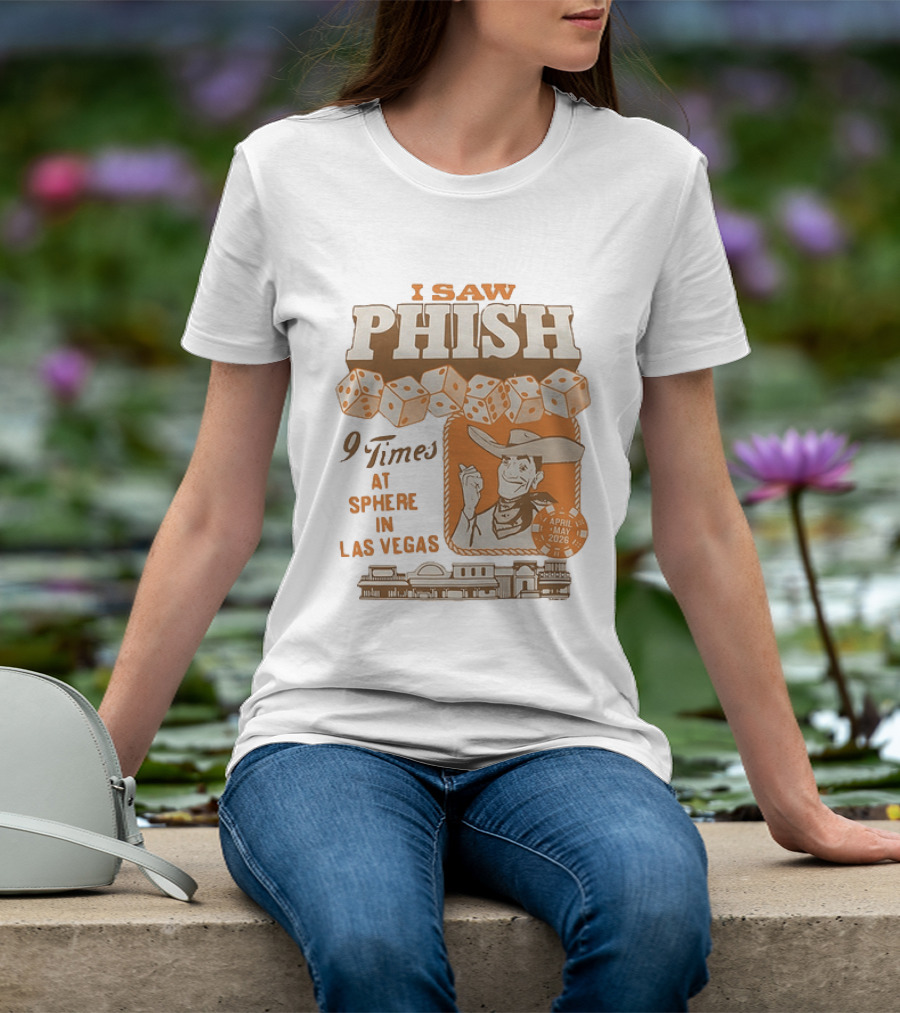 I Saw Phish 9 Times At Sphere In Las Vegas April May 2026 Cowboy Dice Casino T-Shirt
