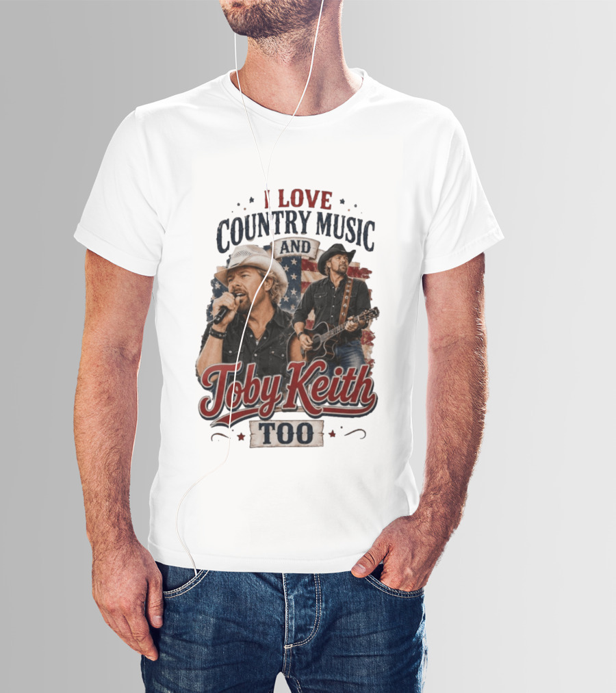 I Love Country Music And Toby Keith Too Patriotic T-Shirt