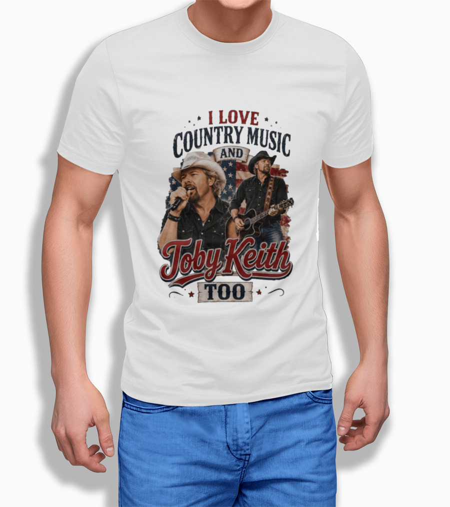 I Love Country Music And Toby Keith Too Patriotic T-Shirt