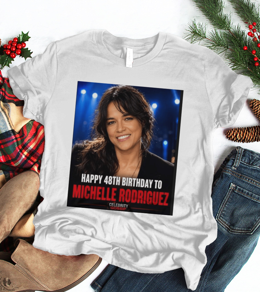 Happy 48th Birthday To Michelle Rodriguez Celebrity Gossip T-Shirt