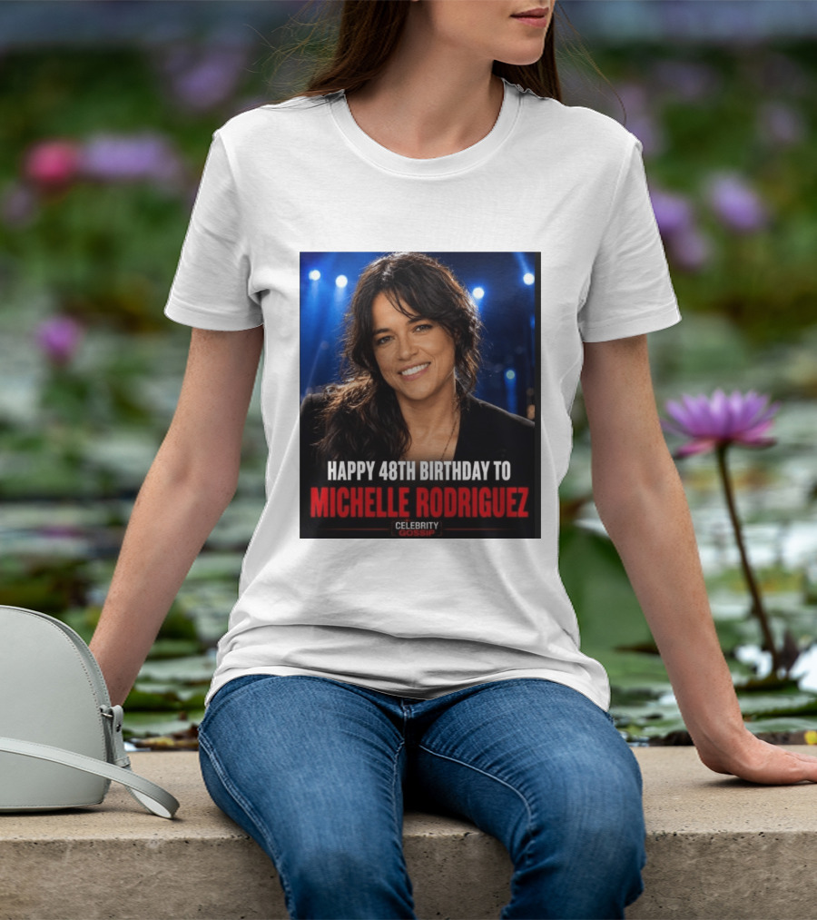 Happy 48th Birthday To Michelle Rodriguez Celebrity Gossip T-Shirt