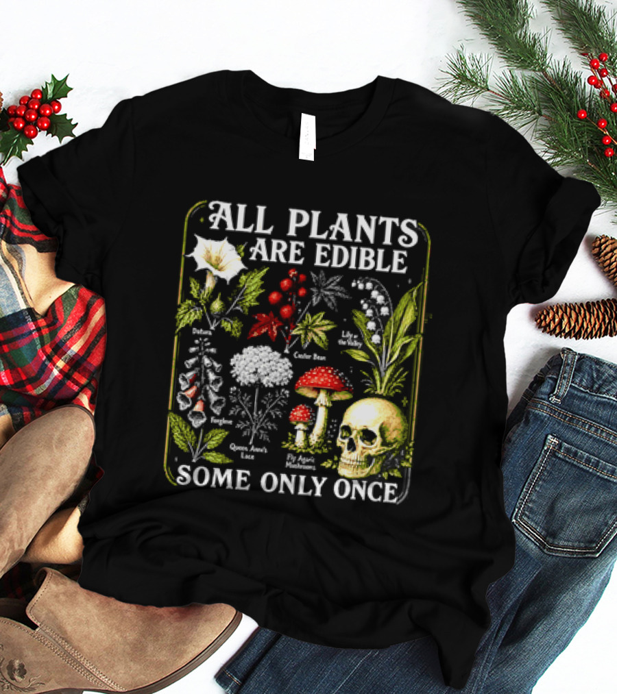 All Plants Are Edible Some Only Once Botanical Skull Poisonous Flora T-Shirt