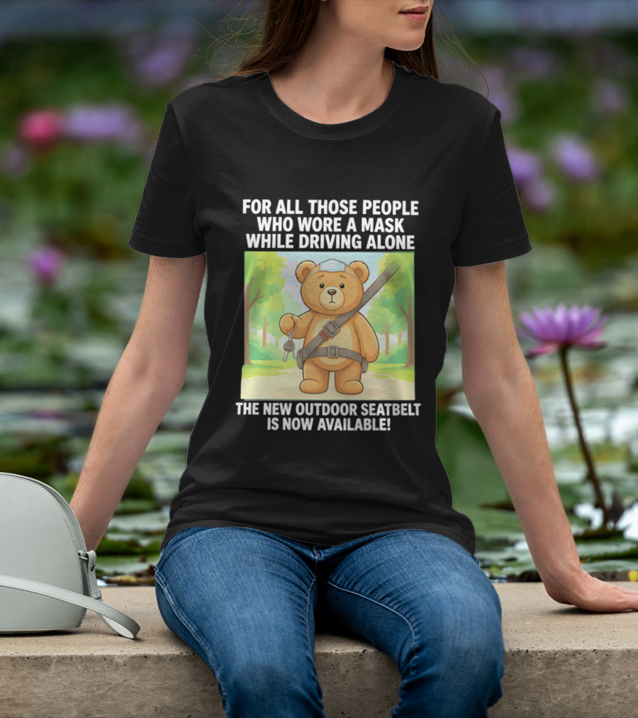 For All Those People Who Wore A Mask While Driving Alone The New Outdoor Seatbelt Is Now Available Bear With Seatbelt And Key In Scenic Forest T-Shirt