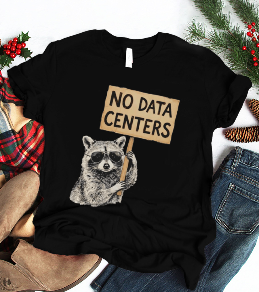Raccoon Holding No Data Centers Protest Sign With Sunglasses T-Shirt