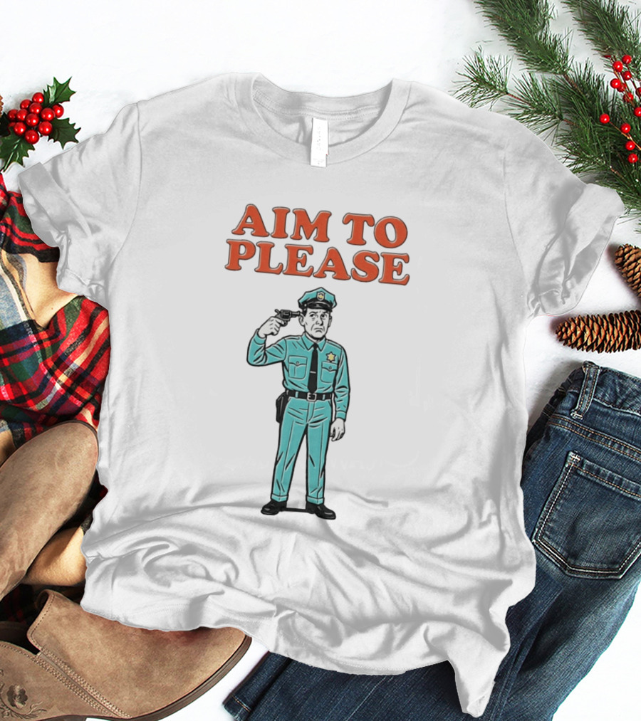 Aim To Please Police Officer Dark Humor Satire T-Shirt