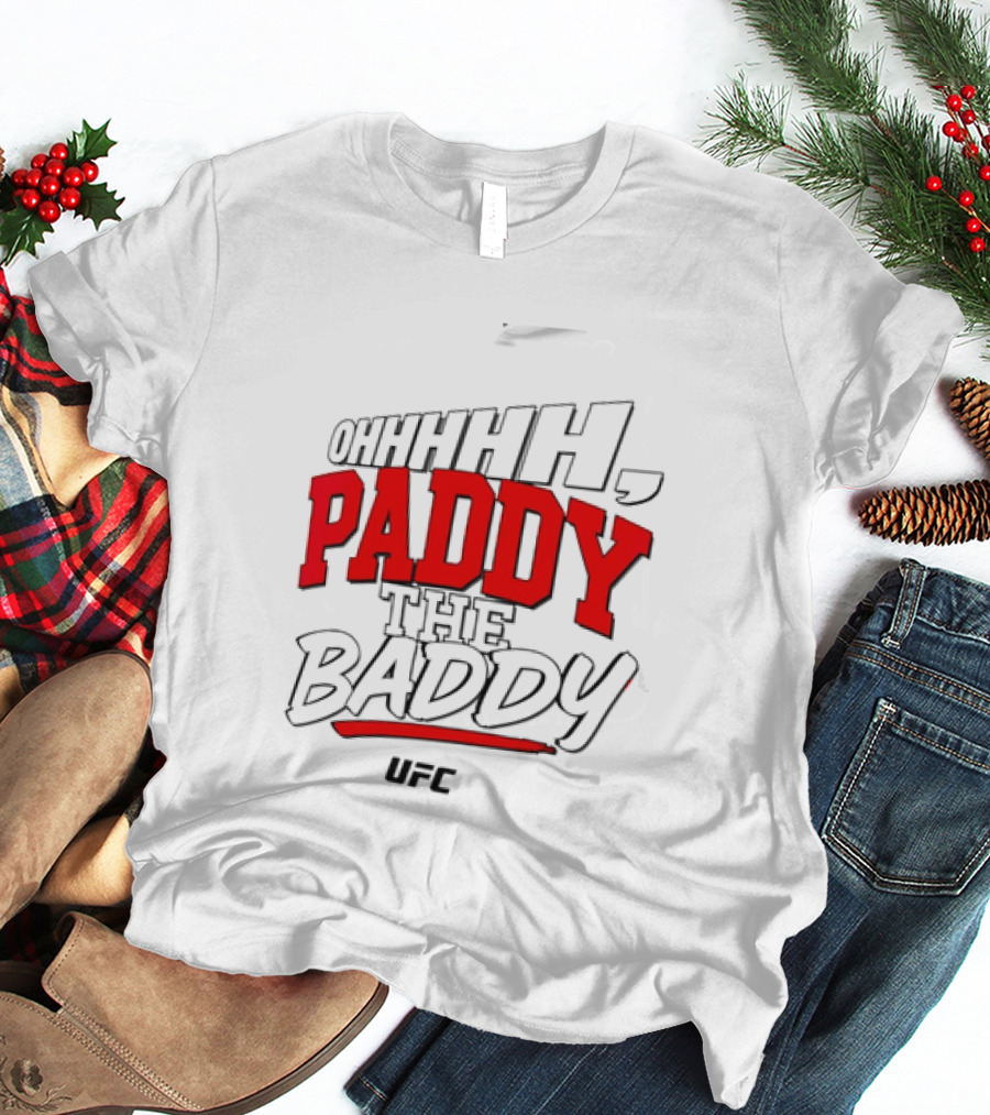 Ohhhh Paddy The Baddy UFC MMA T-Shirt