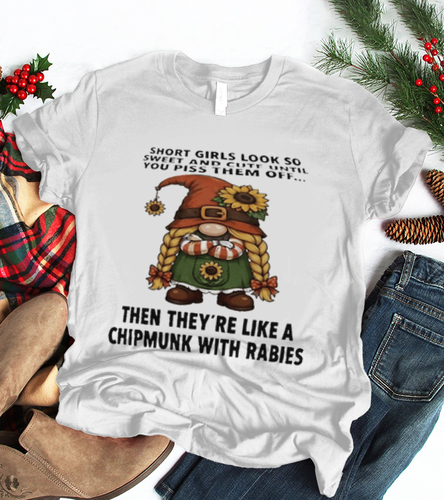 Sweet Short Girls Transform Into Chipmunk With Rabies When Provoked T-Shirt
