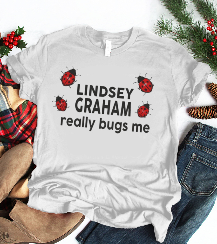 Lindsey Graham Really Bugs Me Ladybug Critter Joke T-Shirt
