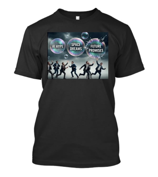 AI Hype Space Dreams Future Promises Bubbles With Businessmen T-Shirt