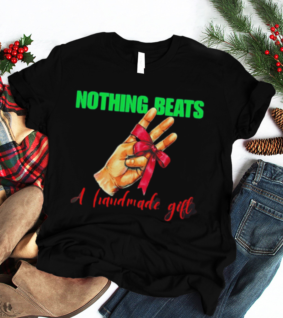 Nothing Beats A Handmade Gift Ribbon Hand T-Shirt