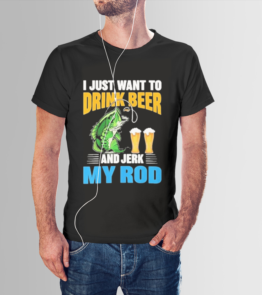 I Just Want To Drink Beer And Jerk My Rod Fishing With Large Mouth Bass And Beer Glasses T-Shirt