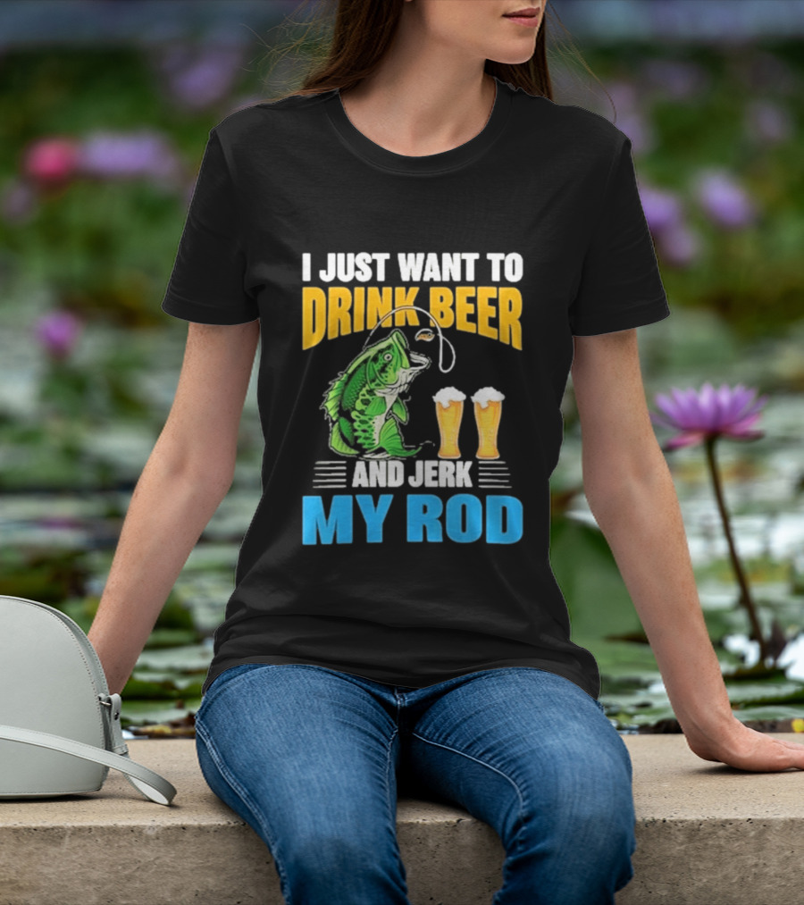 I Just Want To Drink Beer And Jerk My Rod Fishing With Large Mouth Bass And Beer Glasses T-Shirt