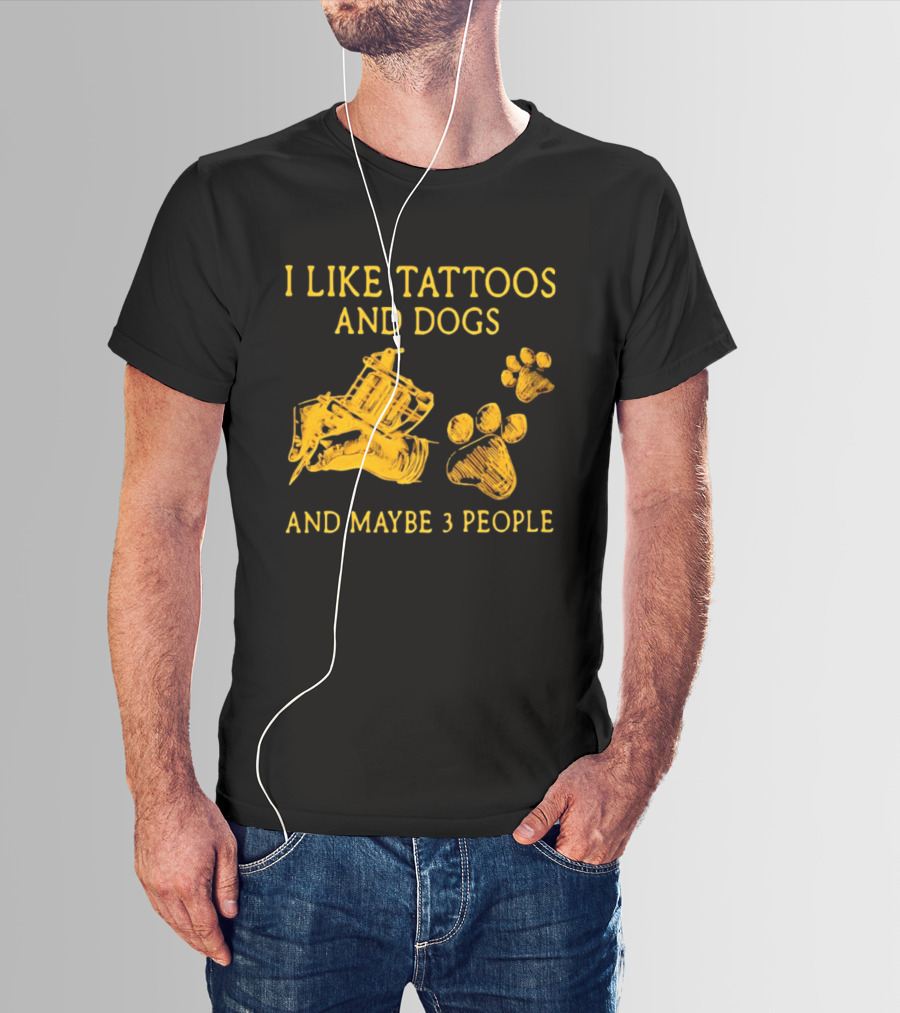 I Like Tattoos And Dogs And Maybe 3 People Tattoo Artist Animal Lover T-Shirt