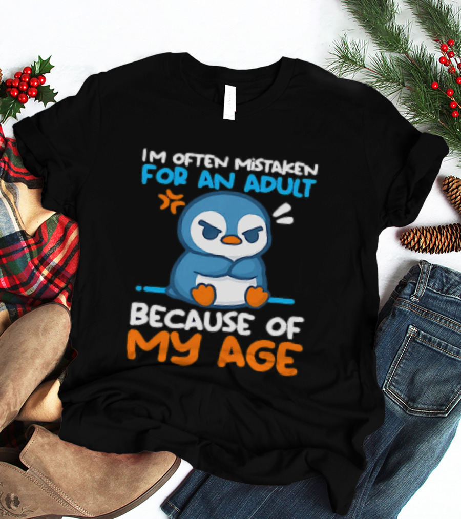 I'm Often Mistaken For An Adult Because Of My Age Penguin T-Shirt