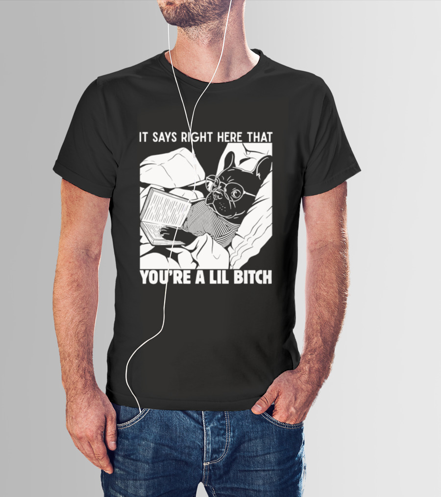 It Says Right Here That You're A Lil Bitch Bulldog With Glasses Reading T-Shirt