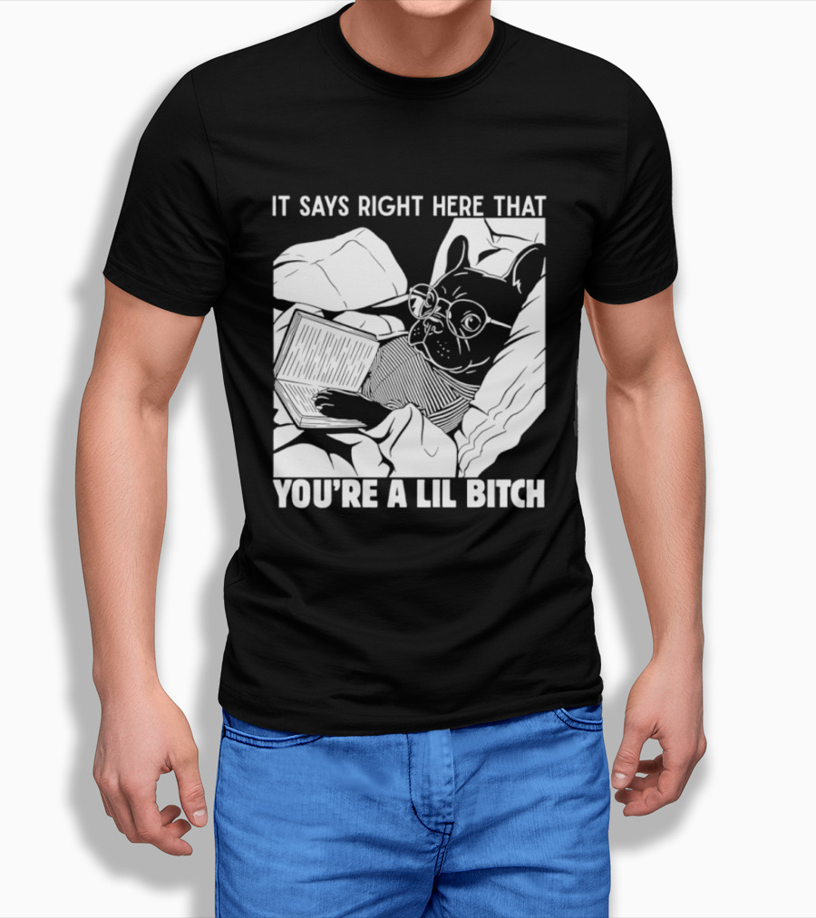 It Says Right Here That You're A Lil Bitch Bulldog With Glasses Reading T-Shirt