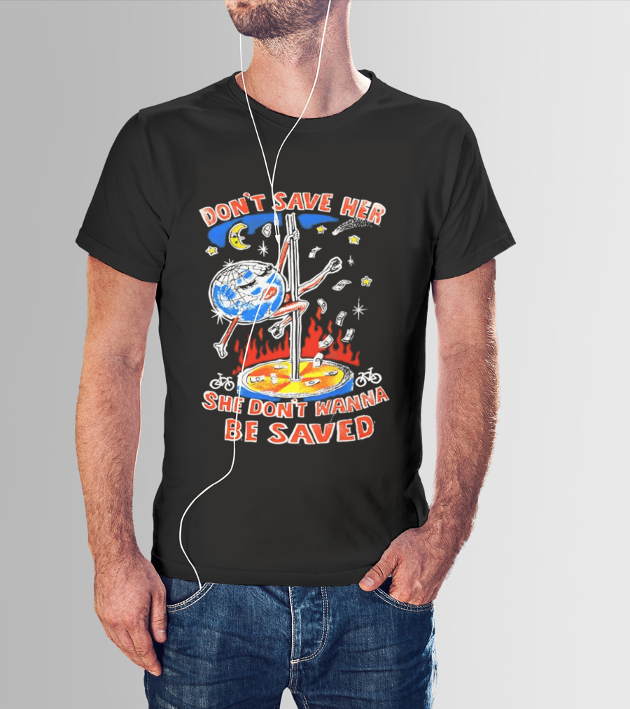 Don't Save Her Earth Pole Dancing She Don't Wanna Be Saved T-Shirt