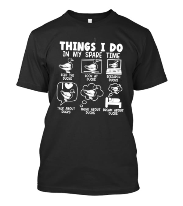 Things I Do In My Spare Time Feed Look At Research And Talk About Ducks T-Shirt