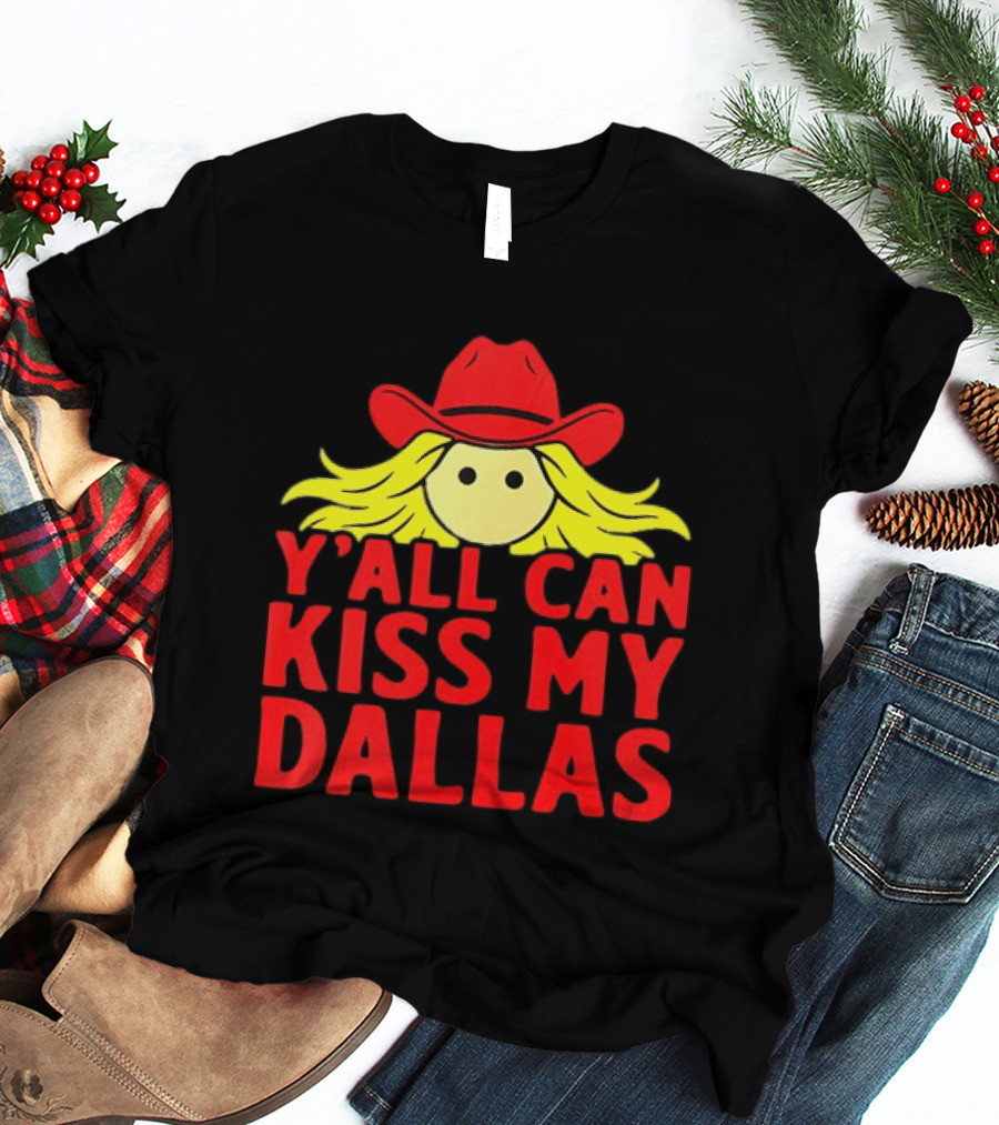 Y'all Can Kiss My Dallas Cowboy Hat Blonde Hair T-Shirt