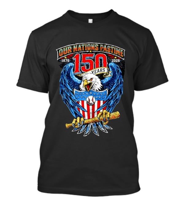 Our Nations Pastime 150 Years 1876 2026 American Eagle Major League Baseball T-Shirt