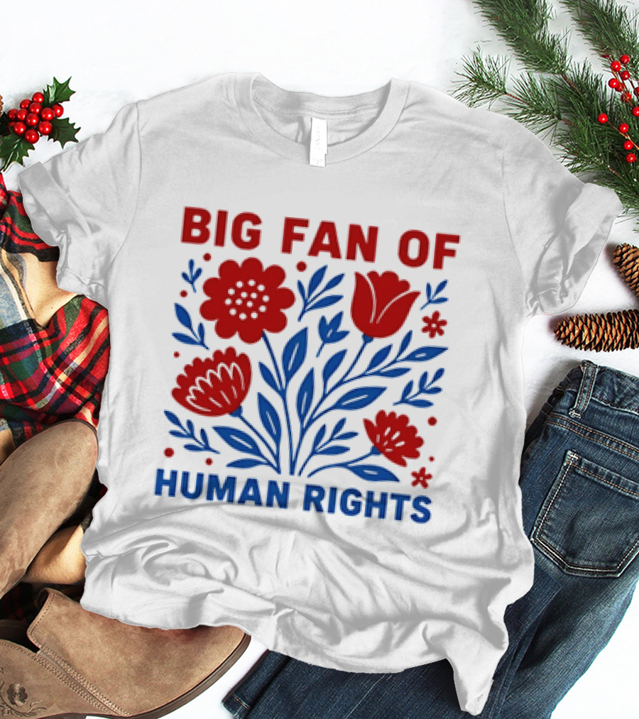 Big Fan Of Human Rights Flowers T-Shirt