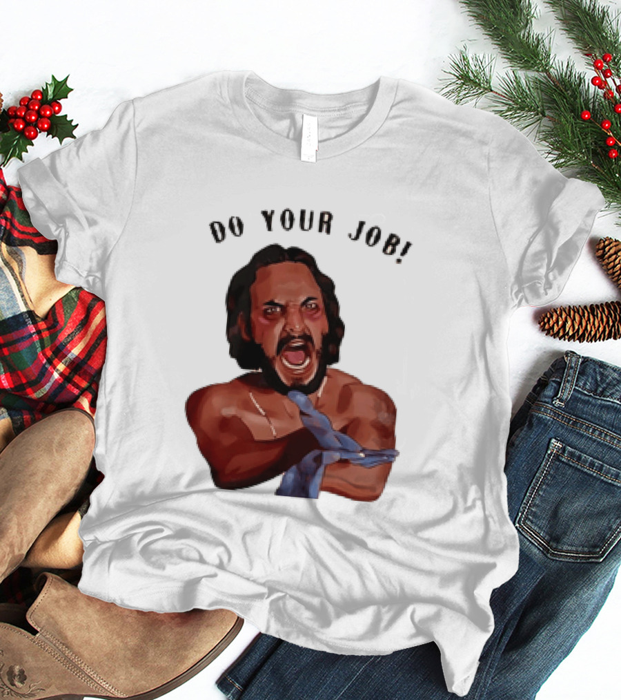 Blood In Blood Out Do Your Job Motivational Scene Expression T-Shirt