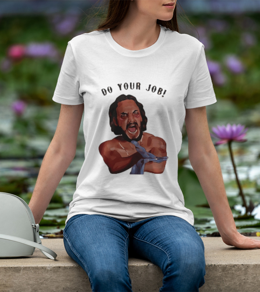 Blood In Blood Out Do Your Job Motivational Scene Expression T-Shirt