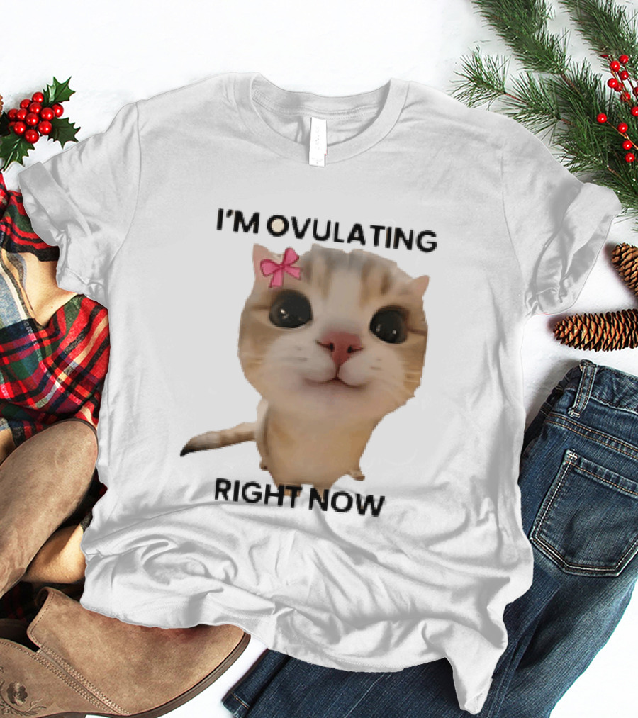 I'm Ovulating Right Now Cute Cat With Bow T-Shirt