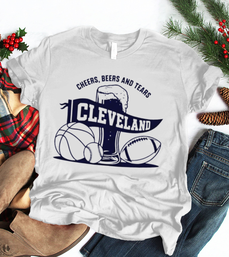 Cleveland Cheers Beers And Tears Basketball Football Baseball Fan Drink T-Shirt