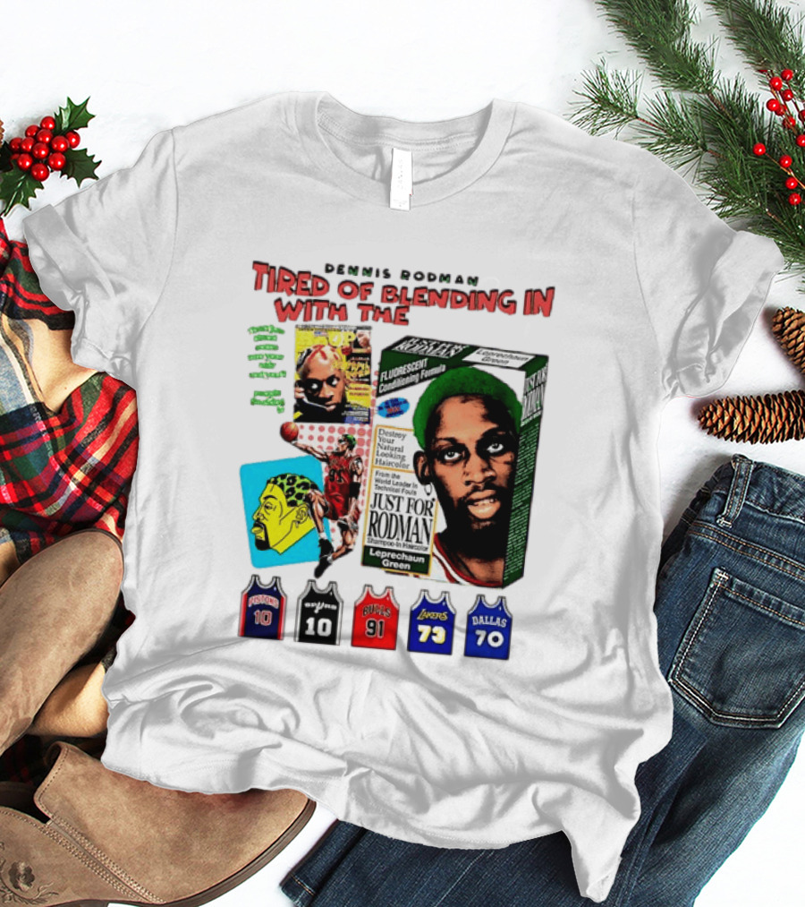 Dennis Rodman Tired Of Blending In Just For Rodman Pistons Lakers Bulls Mavericks T-Shirt