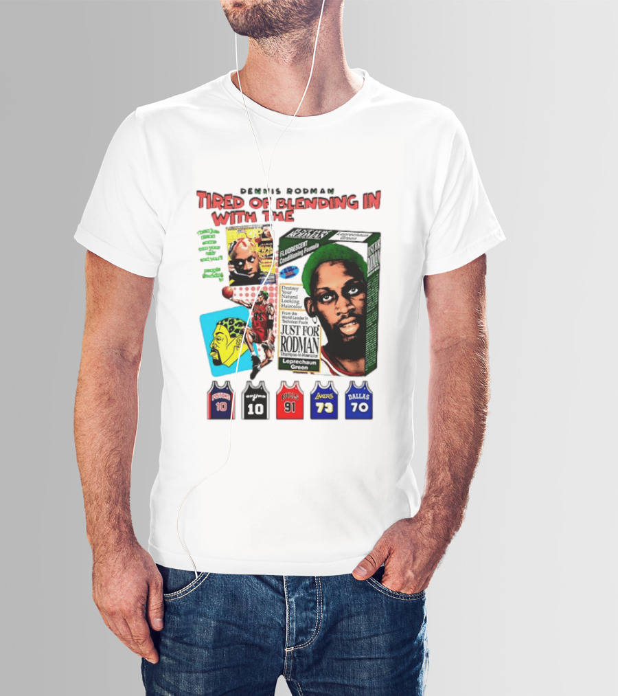 Dennis Rodman Tired Of Blending In Just For Rodman Pistons Lakers Bulls Mavericks T-Shirt