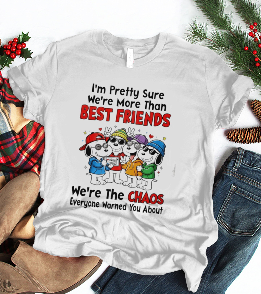 I'm Pretty Sure We're More Than Best Friends We're The Chaos Everyone Warned You About T-Shirt