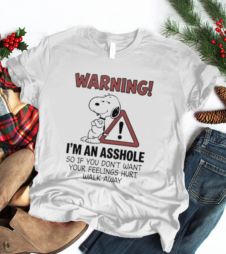 Snoopy Warning I'm An Asshole If You Don't Want Your Feelings Hurt Walk Away T-Shirt