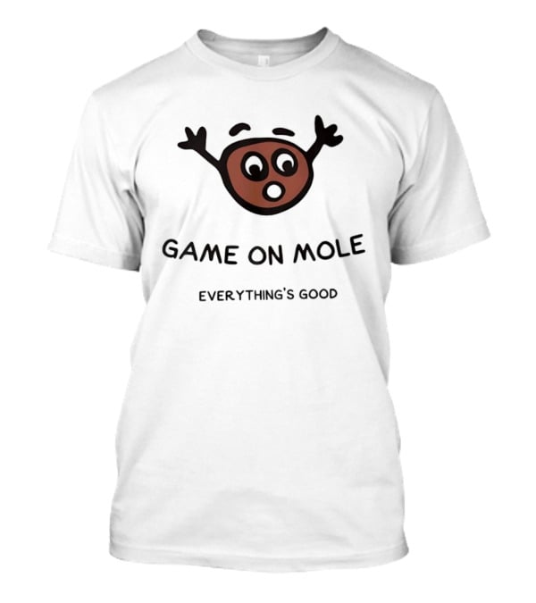 Game On Mole Everything's Good Cartoon Face T-Shirt