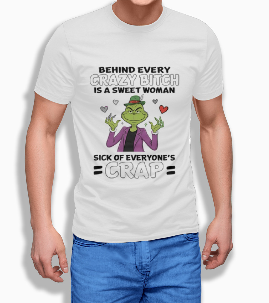 The Grinch Behind Every Crazy Bitch Is A Sweet Woman Sick Of Everyone's Crap Hearts And Hat Fashion T-Shirt