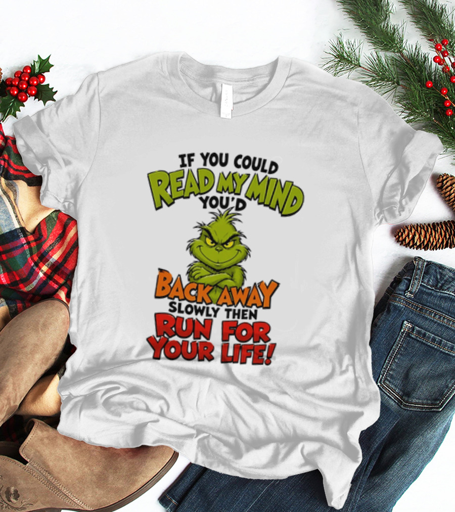 The Grinch Read My Mind Back Away Slowly Then Run For Your Life T-Shirt