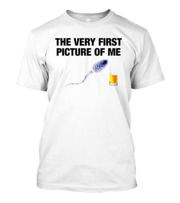 The Very First Picture Of Me Sperm And Egg Humor T-Shirt