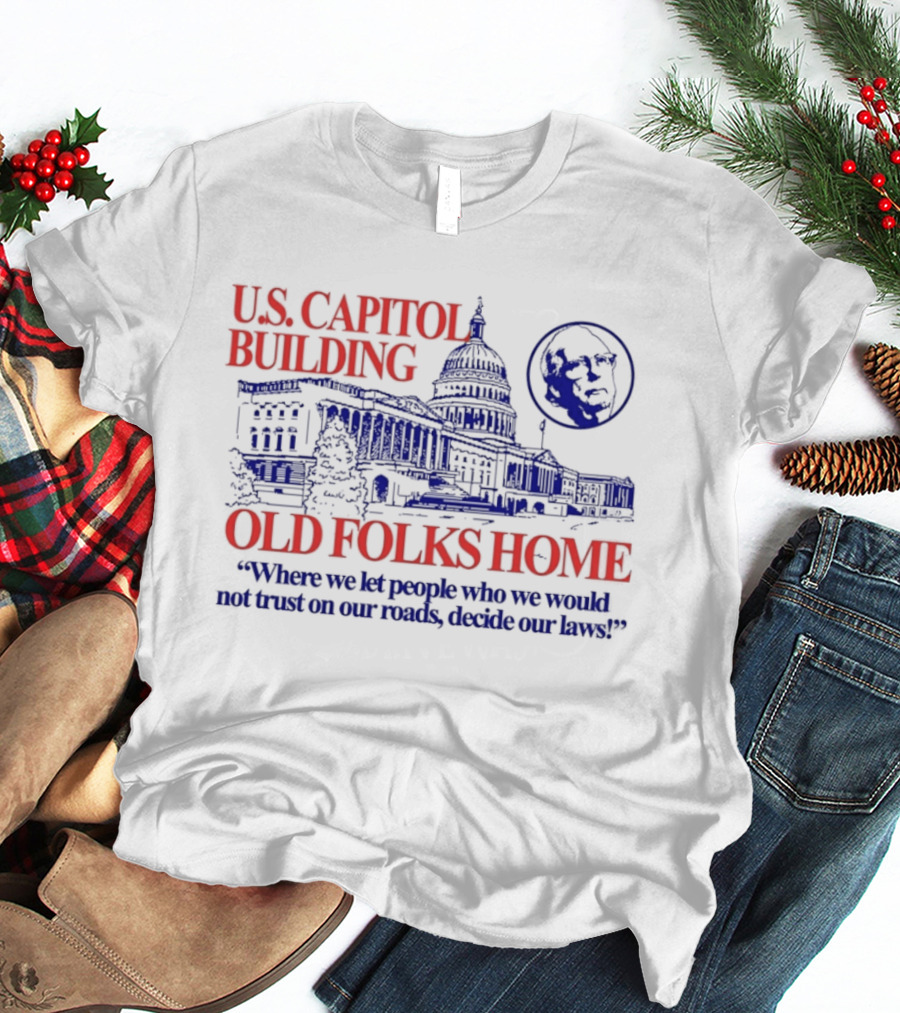U.S. Capitol Building Old Folks Home Satire Where We Let People Decide Our Laws T-Shirt