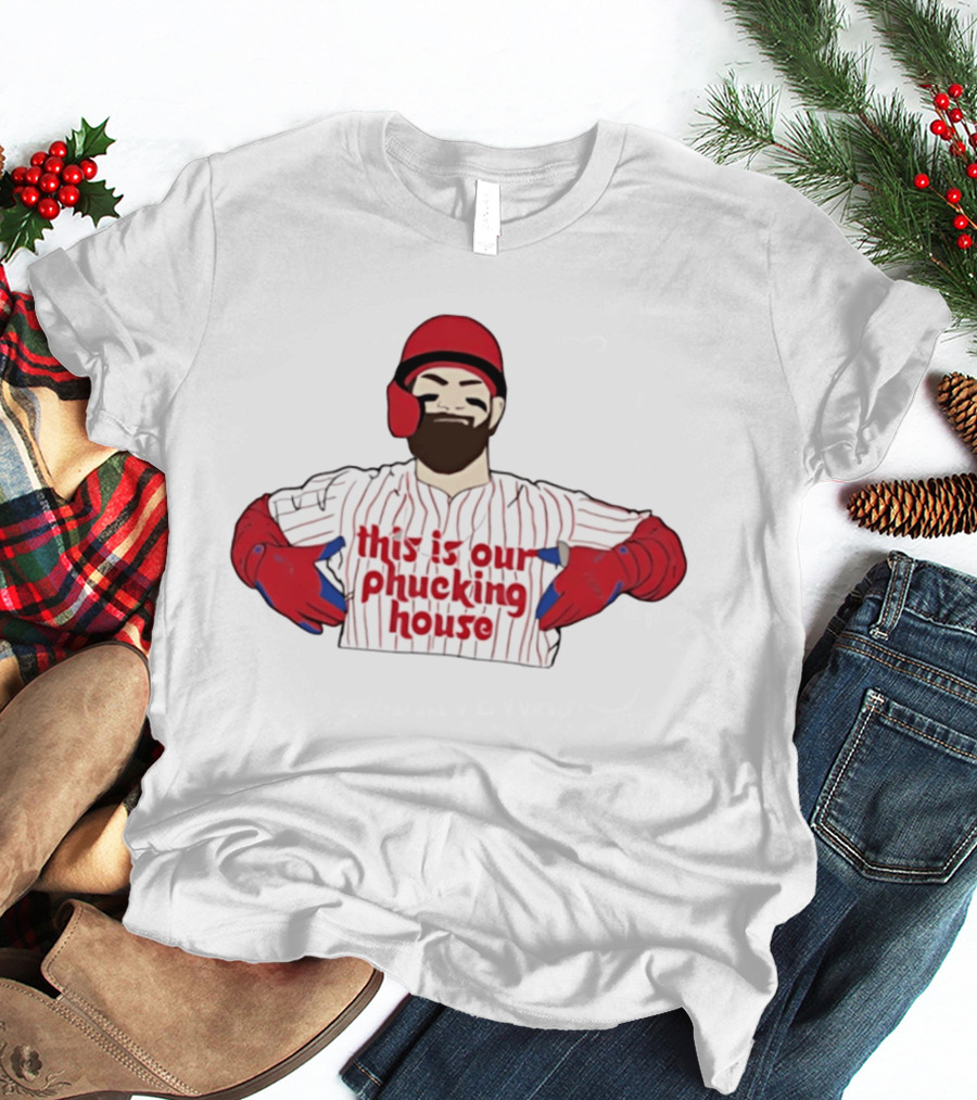 Philadelphia Phillies This Is Our Phucking House Baseball Player T-Shirt